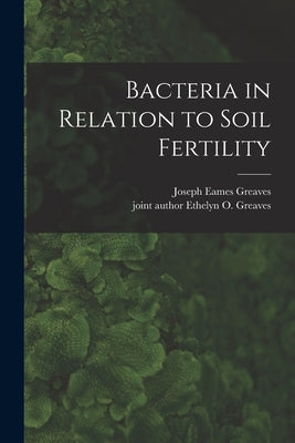 Bacteria in Relation to Soil Fertility by Greaves, Joseph Eames 1880-