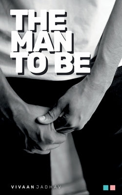 The Man To Be by Jadhav, Vivaan