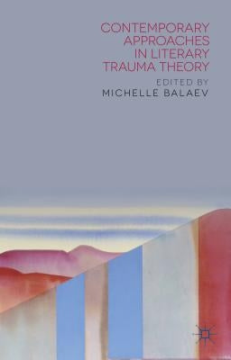 Contemporary Approaches in Literary Trauma Theory by Balaev, M.