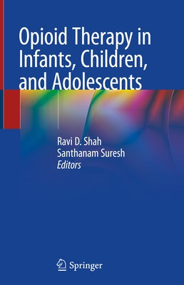 Opioid Therapy in Infants, Children, and Adolescents by Shah, Ravi D.
