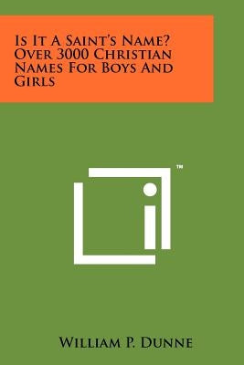 Is It A Saint's Name? Over 3000 Christian Names For Boys And Girls by Dunne, William P.