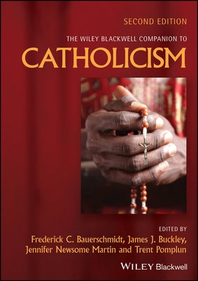 The Wiley Blackwell Companion to Catholicism by Bauerschmidt, Frederick C.