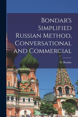 Bondar's Simplified Russian Method, Conversational and Commercial by Bondar, D. (David)
