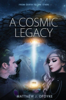 A Cosmic Legacy: From Earth to the Stars by Opdyke, Matthew J.