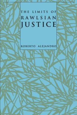 The Limits of Rawlsian Justice by Alejandro, Roberto