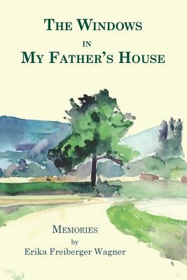 The Windows in My Father's House by Wagner, Erika Freiberger