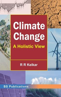Climate Change: A Holistic View by Kelkar, R. R.