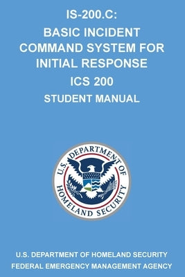Is-200.C: Basic Incident Command System for Initial Response ICS 200: (Student Manual) by Michigan Legal Publishing Ltd