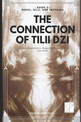 The Connection of TILII Dzi: - Book 3 - Herbs, Oils, and Incenses by Bolin, Tilii