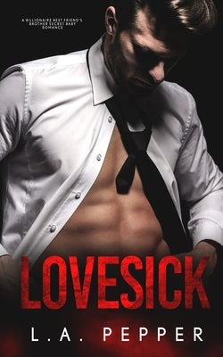 Lovesick; A Billionaire Best Friends Brother Secret Baby Romance by Pepper, La