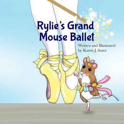 Rylie's Grand Mouse Ballet by Sorce, Karen J.