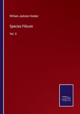 Species Filicum: Vol. II by Hooker, William Jackson