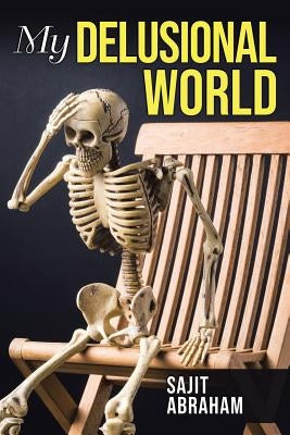 My Delusional World by Abraham, Sajit