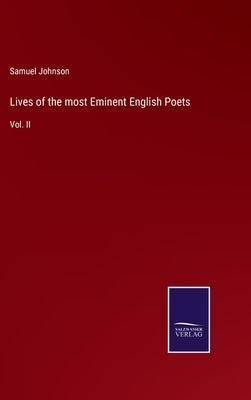 Lives of the most Eminent English Poets: Vol. II by Johnson, Samuel