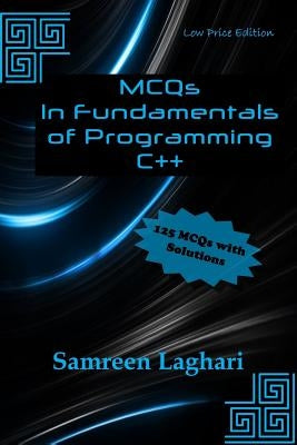 MCQs in Fundamentals of Programming - C++: Low Price Edition - Black & White by Laghari, Samreen