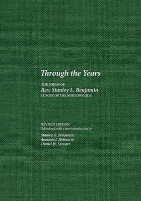 Through the Years: The Poems of Rev. Stanley L. Benjamin by Benjamin, Stanley L.