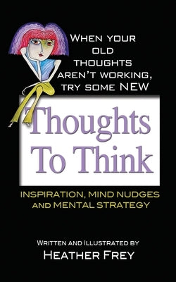 Thoughts To Think by Frey, Heather