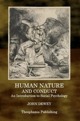 Human Nature and Conduct: An Introduction to Social Psychology by Dewey, John