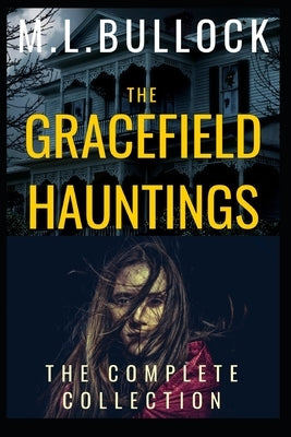 The Gracefield Hauntings: The Complete Collection by Bullock, M. L.