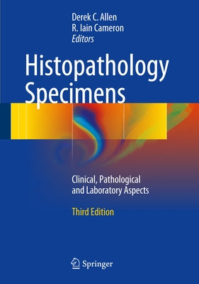 Histopathology Specimens: Clinical, Pathological and Laboratory Aspects by Allen, Derek C.