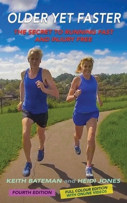 Older Yet Faster: The Secret to Running Fast and Injury Free by Bateman, Keith Roland