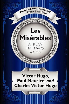 Les Misérables: A Play in Two Acts by Hugo, Victor