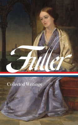 Margaret Fuller: Collected Writings (Loa #388) by Fuller, Margaret