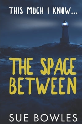 This Much I Know...The Space Between by Bowles, Sue