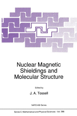 Nuclear Magnetic Shielding and Molecular Structure by Tossell, J. a.