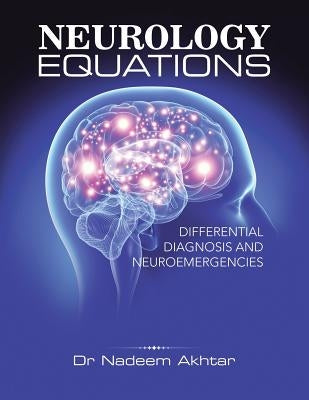 Neurology Equations Made Simple: Differential Diagnosis and Neuroemergencies by Akhtar, Nadeem