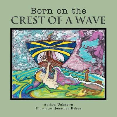 Born on the Crest of a Wave by Kehoe, Jonathan