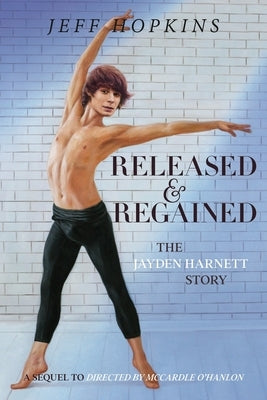 Released & Regained: The Jayden Harnett Story by Hopkins, Jeff