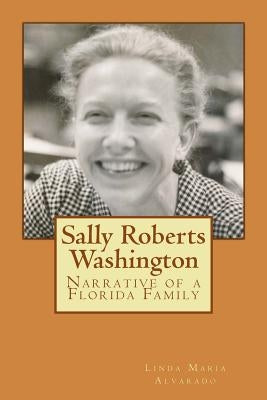 Sally Roberts Washington: Narrative of a Florida Family by Washington, Sally Roberts
