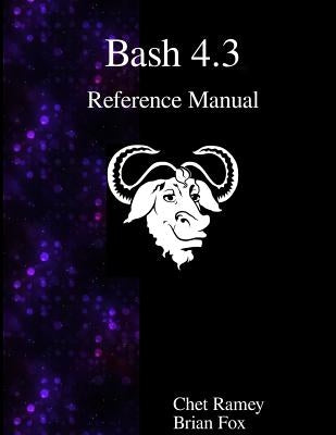 Bash 4.3 Reference Manual by Fox, Brian