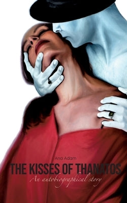The Kisses of Thanatos: Caught between dogma and drugs by Adam, Ana