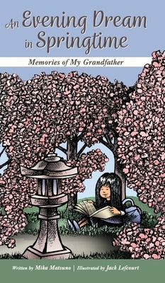 An Evening Dream in Springtime: Memories of My Grandfather by Matsuno, Mika