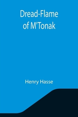 Dread-Flame of M'Tonak by Hasse, Henry