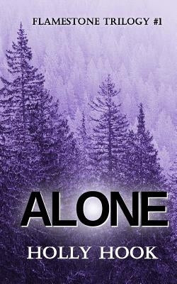 Alone (#1 Flamestone Trilogy) by Hook, Holly