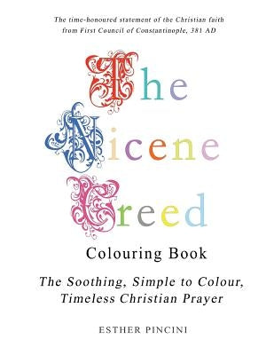 The Nicene Creed Colouring Book: The Soothing, Simple to Colour, Timeless Christian Prayer by Pincini, Esther