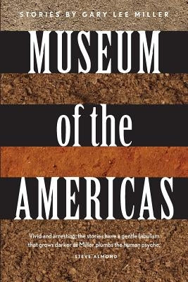 Museum of the Americas: Stories by Miller, Gary Lee