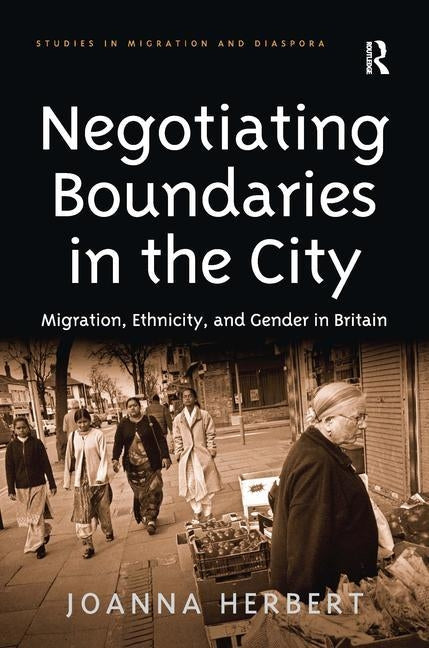 Negotiating Boundaries in the City: Migration, Ethnicity, and Gender in Britain by Herbert, Joanna