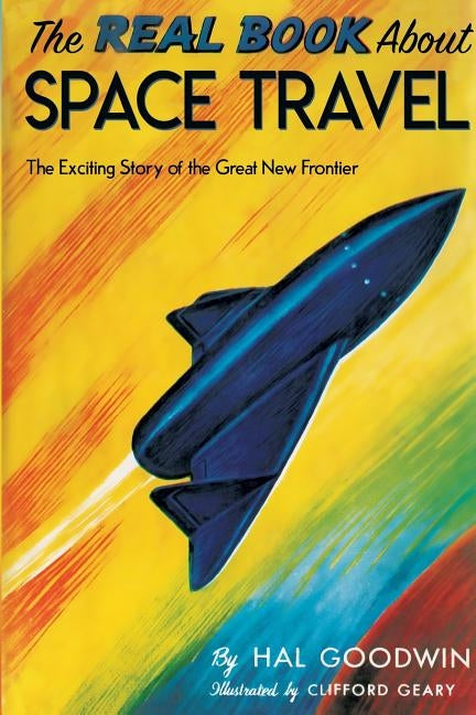 The Real Book About Space Travel by Goodwin, Hal