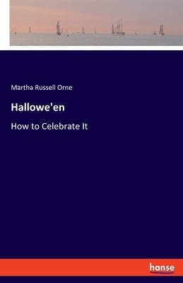 Hallowe'en: How to Celebrate It by Russell Orne, Martha