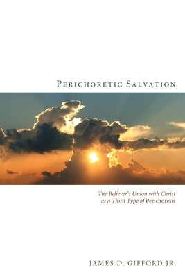 Perichoretic Salvation by Gifford, James D., Jr.