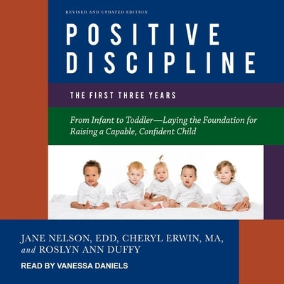 Positive Discipline Lib/E: The First Three Years, Revised and Updated Edition: From Infant to Toddler-Laying the Foundation for Raising a Capable by Ed D.