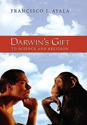 Darwin's Gift to Science and Religion by Ayala, Francisco J.