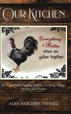 Our Kitchen: An Experience Among Family- Cooking, Songs, Hymns, And Poems by Tavarez, Alba Mercedes