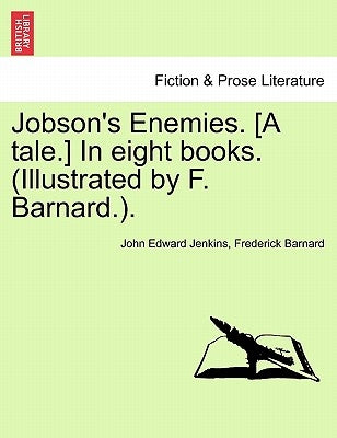 Jobson's Enemies. [A Tale.] in Eight Books. (Illustrated by F. Barnard.). by Jenkins, John Edward