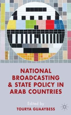 National Broadcasting and State Policy in Arab Countries by Guaaybess, T.
