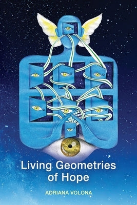 Living Geometries of Hope: Word and image reflections on life's natural ways of resilience to uplift the human spirit facing adversity. A gentle compa by Volona, Paula